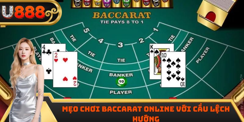 Mẹo chơi Baccarat online với cầu lệch hướng